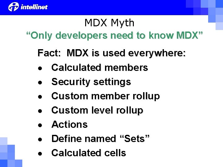 MDX Myth “Only developers need to know MDX” Fact: MDX is used everywhere: l MDX Myth “Only developers need to know MDX” Fact: MDX is used everywhere: l