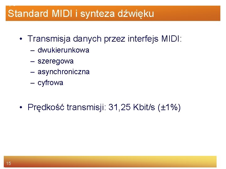 Standard MIDI i synteza dźwięku • Transmisja danych przez interfejs MIDI: – – dwukierunkowa
