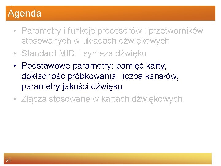 Agenda • Parametry i funkcje procesorów i przetworników stosowanych w układach dźwiękowych • Standard