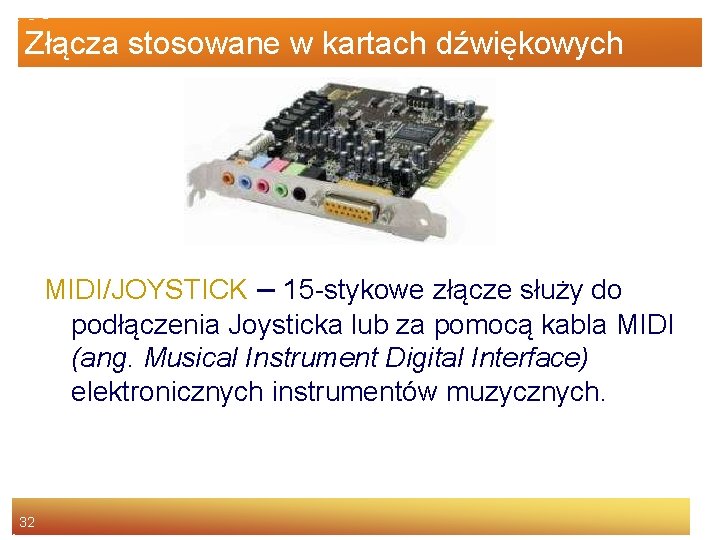 Złącza stosowane w kartach dźwiękowych MIDI/JOYSTICK – 15 -stykowe złącze służy do podłączenia Joysticka