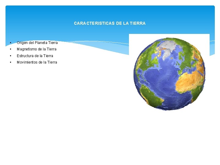 CARACTERISTICAS DE LA TIERRA • Origen del Planeta Tierra • Magnetismo de la Tierra