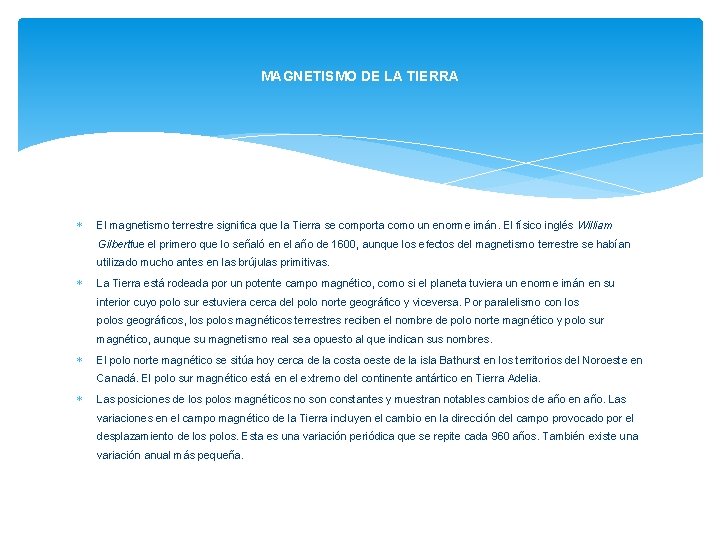 MAGNETISMO DE LA TIERRA El magnetismo terrestre significa que la Tierra se comporta como