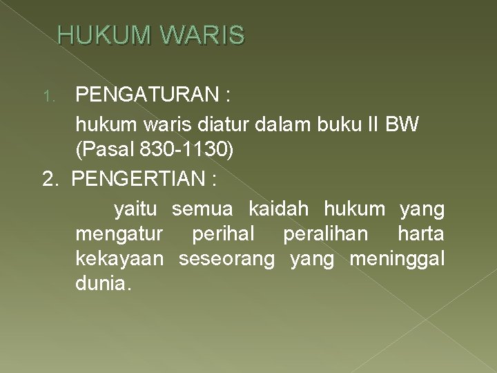 HUKUM WARIS PENGATURAN : hukum waris diatur dalam buku II BW (Pasal 830 -1130)