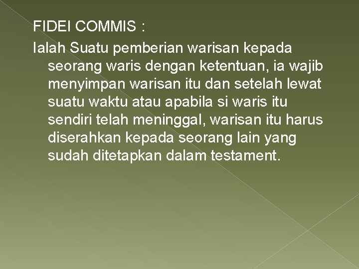 FIDEI COMMIS : Ialah Suatu pemberian warisan kepada seorang waris dengan ketentuan, ia wajib
