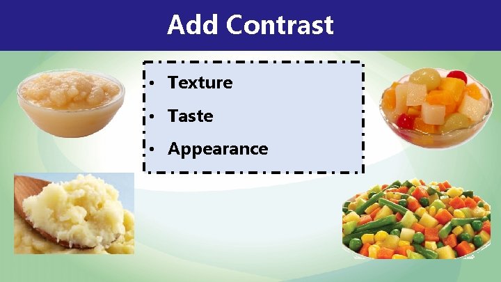 Add Contrast • Texture • Taste • Appearance 