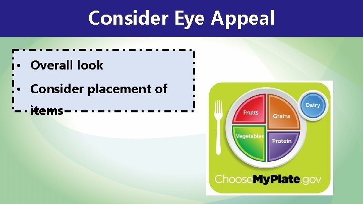 Consider Eye Appeal • Overall look • Consider placement of items 