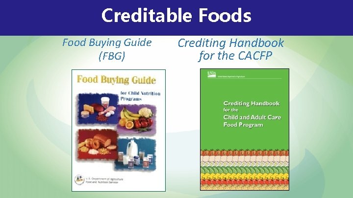 Creditable Foods Food Buying Guide (FBG) Crediting Handbook for the CACFP 