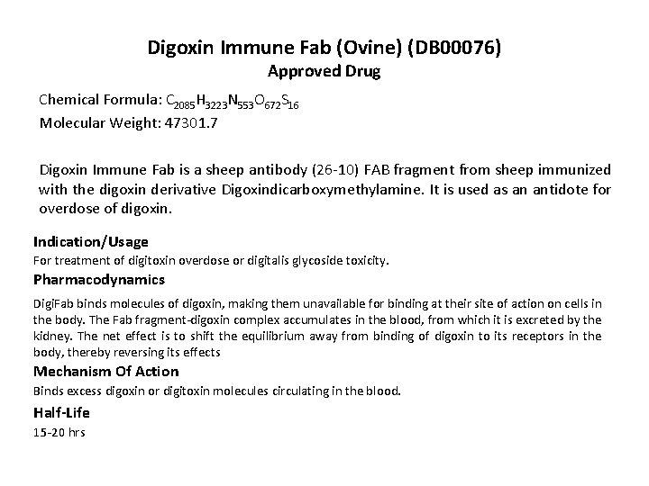 Digoxin Immune Fab (Ovine) (DB 00076) Approved Drug Chemical Formula: C 2085 H 3223