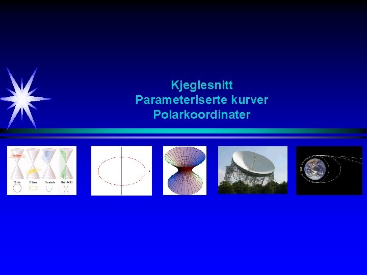 Kjeglesnitt Parameteriserte kurver Polarkoordinater 