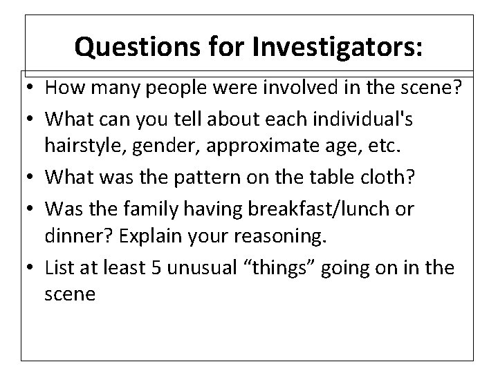 Questions for Investigators: • How many people were involved in the scene? • What