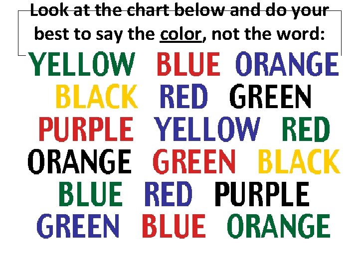 Look at the chart below and do your best to say the color, not