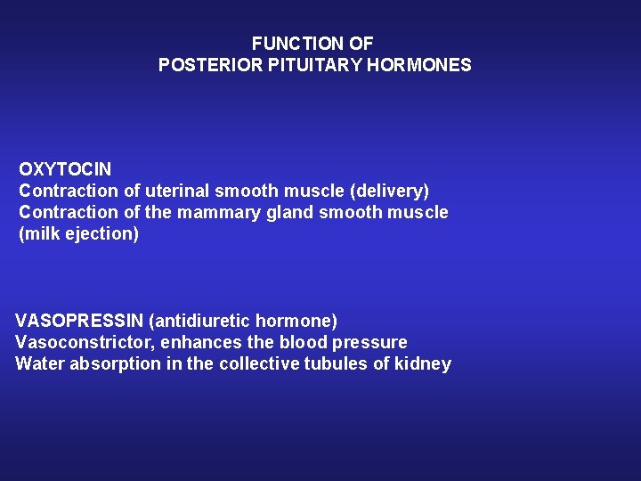 FUNCTION OF POSTERIOR PITUITARY HORMONES OXYTOCIN Contraction of uterinal smooth muscle (delivery) Contraction of