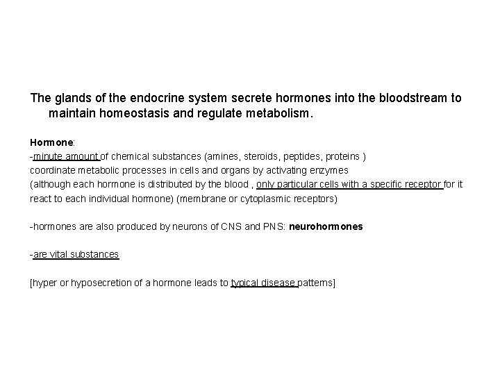 The glands of the endocrine system secrete hormones into the bloodstream to maintain homeostasis