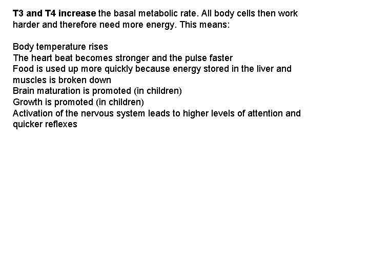 T 3 and T 4 increase the basal metabolic rate. All body cells then
