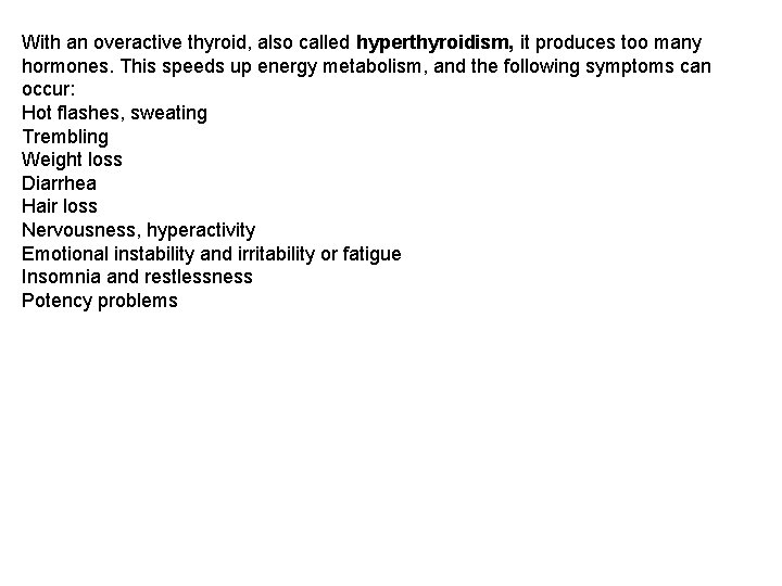 With an overactive thyroid, also called hyperthyroidism, it produces too many hormones. This speeds