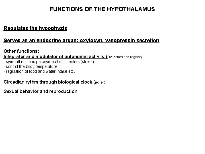 FUNCTIONS OF THE HYPOTHALAMUS Regulates the hypophysis Serves as an endocrine organ: oxytocyn, vasopressin