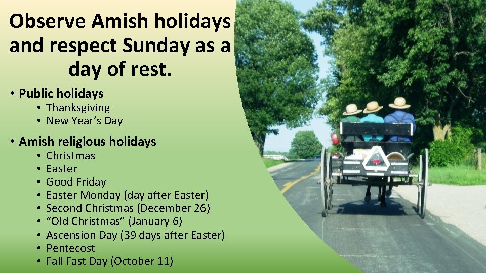 Observe Amish holidays and respect Sunday as a day of rest. • Public holidays