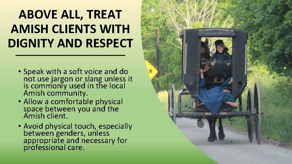ABOVE ALL, TREAT AMISH CLIENTS WITH DIGNITY AND RESPECT • Speak with a soft