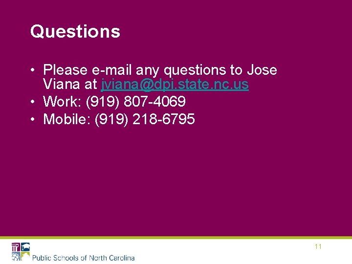 Questions • Please e-mail any questions to Jose Viana at jviana@dpi. state. nc. us Questions • Please e-mail any questions to Jose Viana at jviana@dpi. state. nc. us