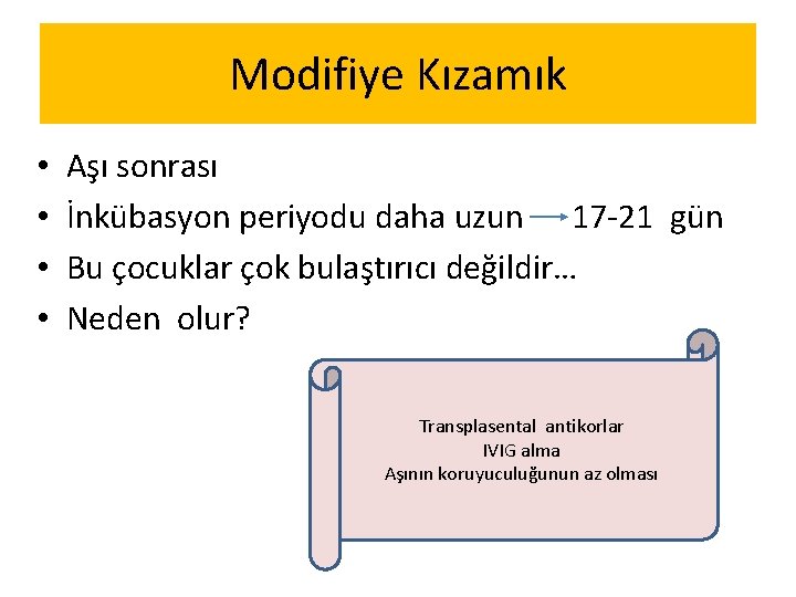 Modifiye Kızamık • • Aşı sonrası İnkübasyon periyodu daha uzun 17 -21 gün Bu Modifiye Kızamık • • Aşı sonrası İnkübasyon periyodu daha uzun 17 -21 gün Bu