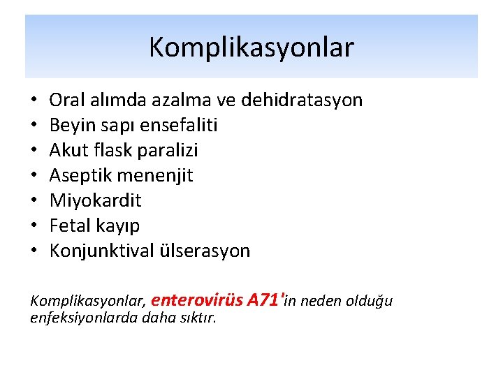 Komplikasyonlar • • Oral alımda azalma ve dehidratasyon Beyin sapı ensefaliti Akut flask paralizi Komplikasyonlar • • Oral alımda azalma ve dehidratasyon Beyin sapı ensefaliti Akut flask paralizi
