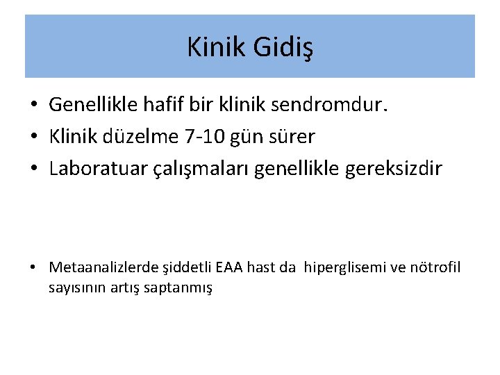 Kinik Gidiş • Genellikle hafif bir klinik sendromdur. • Klinik düzelme 7 -10 gün Kinik Gidiş • Genellikle hafif bir klinik sendromdur. • Klinik düzelme 7 -10 gün