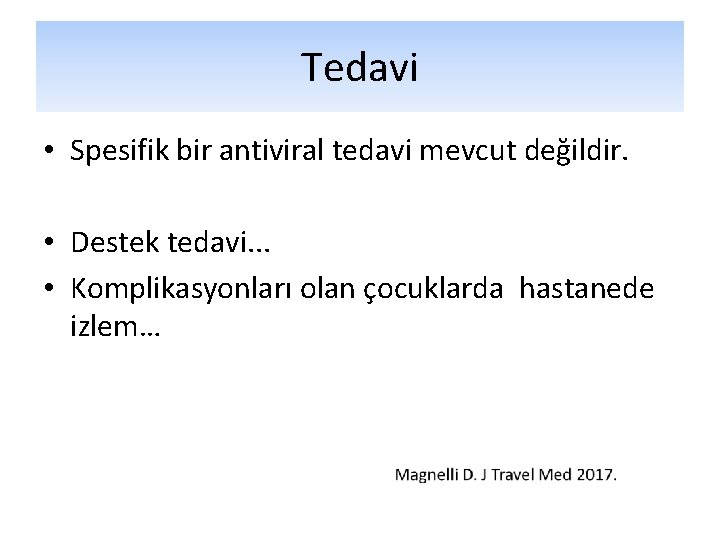 Tedavi • Spesifik bir antiviral tedavi mevcut değildir. • Destek tedavi. . . • Tedavi • Spesifik bir antiviral tedavi mevcut değildir. • Destek tedavi. . . •
