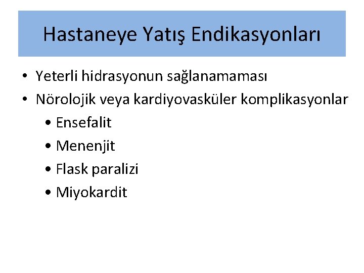 Hastaneye Yatış Endikasyonları • Yeterli hidrasyonun sağlanamaması • Nörolojik veya kardiyovasküler komplikasyonlar • Ensefalit Hastaneye Yatış Endikasyonları • Yeterli hidrasyonun sağlanamaması • Nörolojik veya kardiyovasküler komplikasyonlar • Ensefalit