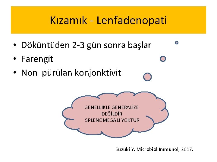 Kızamık - Lenfadenopati • Döküntüden 2 -3 gün sonra başlar • Farengit • Non Kızamık - Lenfadenopati • Döküntüden 2 -3 gün sonra başlar • Farengit • Non