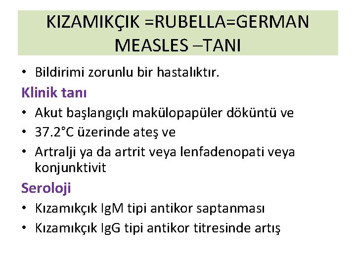 KIZAMIKÇIK =RUBELLA=GERMAN MEASLES –TANI • Bildirimi zorunlu bir hastalıktır. Klinik tanı • Akut başlangıçlı KIZAMIKÇIK =RUBELLA=GERMAN MEASLES –TANI • Bildirimi zorunlu bir hastalıktır. Klinik tanı • Akut başlangıçlı