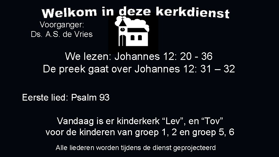 Voorganger: Ds. A. S. de Vries We lezen: Johannes 12: 20 - 36 De