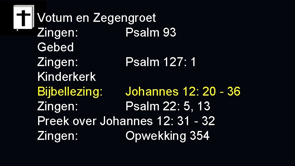 Votum en Zegengroet Zingen: Psalm 93 Gebed Zingen: Psalm 127: 1 Kinderkerk Bijbellezing: Johannes