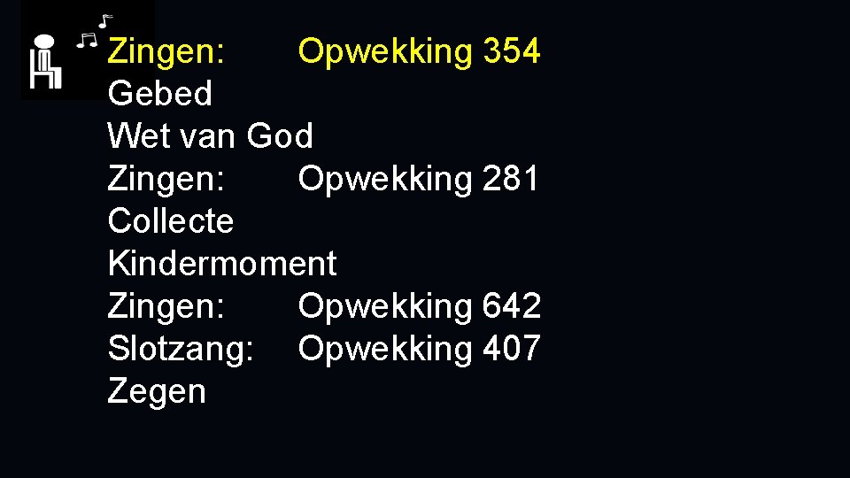 Zingen: Opwekking 354 Gebed Wet van God Zingen: Opwekking 281 Collecte Kindermoment Zingen: Opwekking