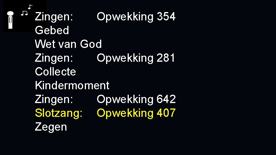 Zingen: Opwekking 354 Gebed Wet van God Zingen: Opwekking 281 Collecte Kindermoment Zingen: Opwekking