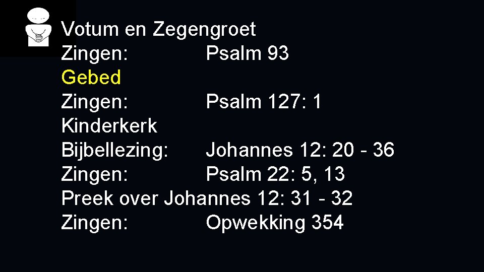 Votum en Zegengroet Zingen: Psalm 93 Gebed Zingen: Psalm 127: 1 Kinderkerk Bijbellezing: Johannes