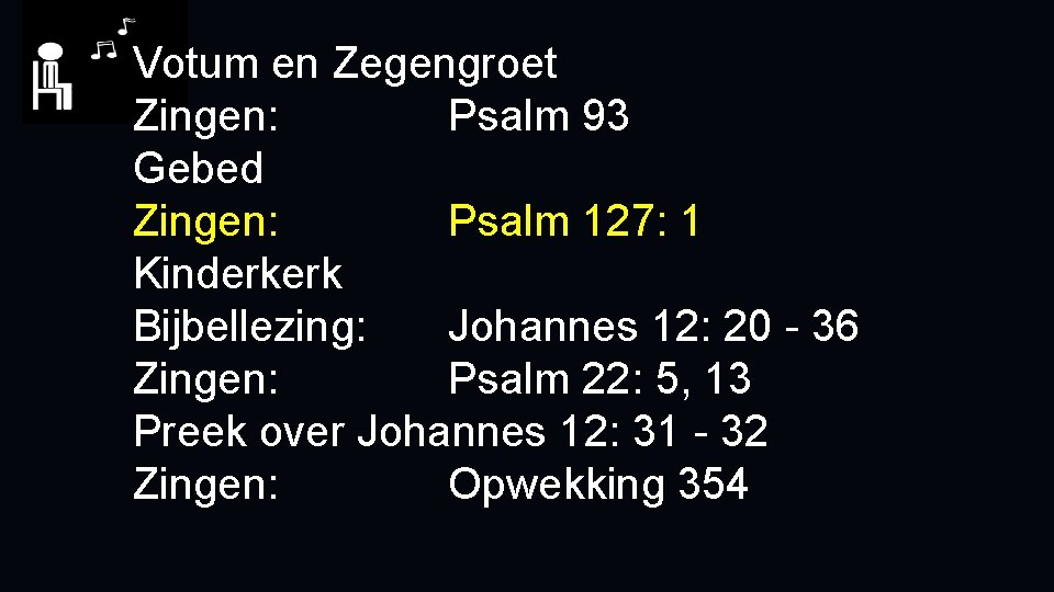 Votum en Zegengroet Zingen: Psalm 93 Gebed Zingen: Psalm 127: 1 Kinderkerk Bijbellezing: Johannes