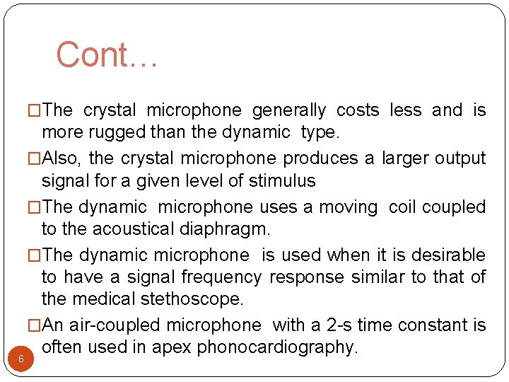 Cont… �The crystal microphone generally costs less and is more rugged than the dynamic