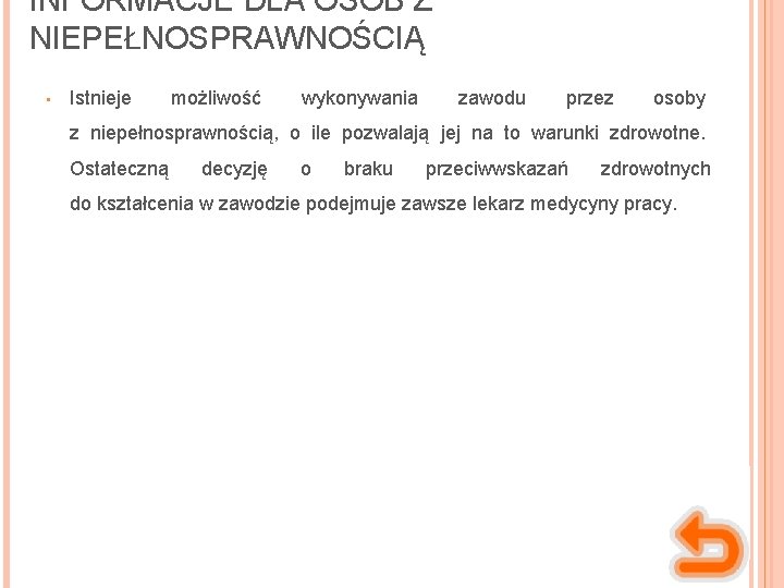 INFORMACJE DLA OSÓB Z NIEPEŁNOSPRAWNOŚCIĄ • Istnieje możliwość wykonywania zawodu przez osoby z niepełnosprawnością,