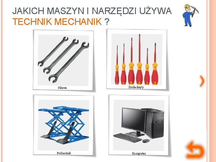 JAKICH MASZYN I NARZĘDZI UŻYWA TECHNIK MECHANIK ? Klucze Podnośnik Śrubokręty Komputer 