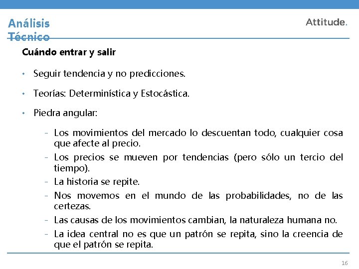 Análisis Técnico Cuándo entrar y salir • Seguir tendencia y no predicciones. • Teorías: