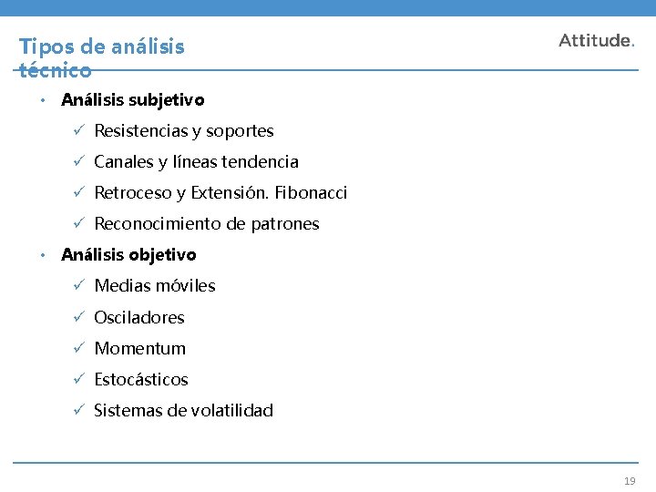 Tipos de análisis técnico • Análisis subjetivo ü Resistencias y soportes ü Canales y