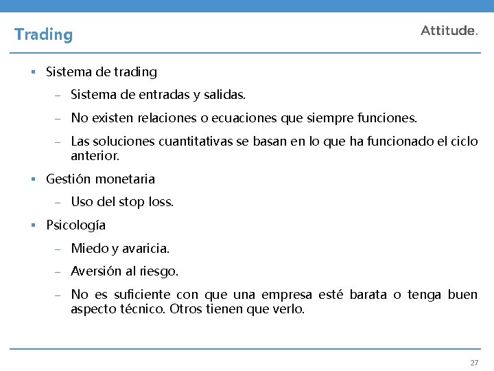 Trading § Sistema de trading – Sistema de entradas y salidas. – No existen