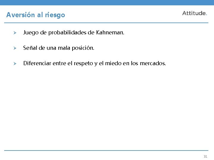 Aversión al riesgo Ø Juego de probabilidades de Kahneman. Ø Señal de una mala