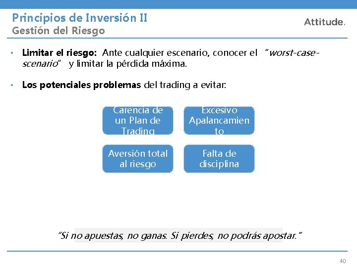 Principios de Inversión II Gestión del Riesgo • Limitar el riesgo: Ante cualquier escenario,