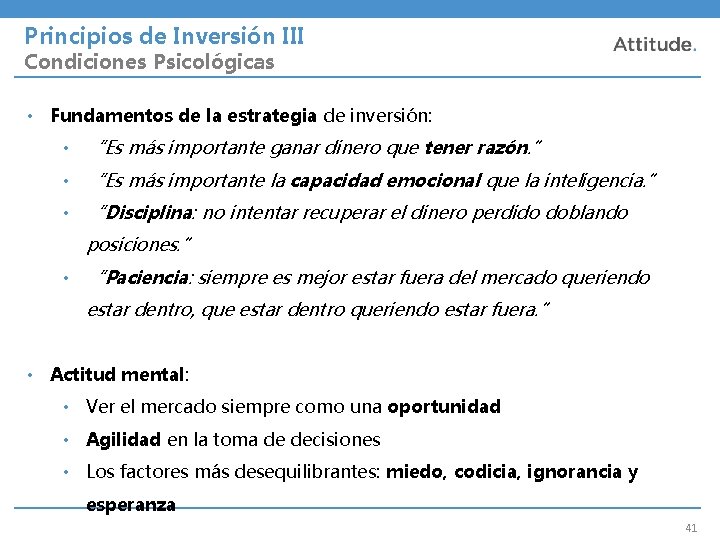 Principios de Inversión III Condiciones Psicológicas • Fundamentos de la estrategia de inversión: •