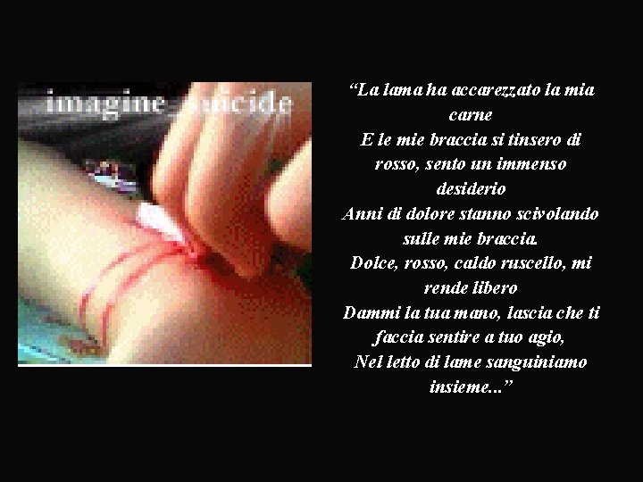 “La lama ha accarezzato la mia carne E le mie braccia si tinsero di