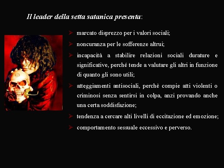 Il leader della setta satanica presenta: Ø marcato disprezzo per i valori sociali; Ø