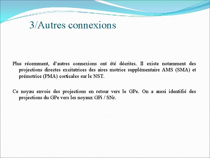 3/Autres connexions Plus récemment, d’autres connexions ont été décrites. Il existe notamment des projections