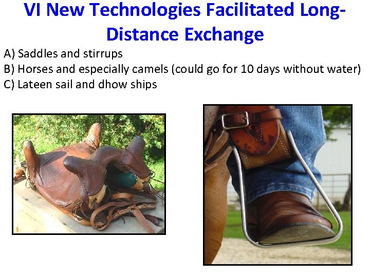 VI New Technologies Facilitated Long. Distance Exchange A) Saddles and stirrups B) Horses and