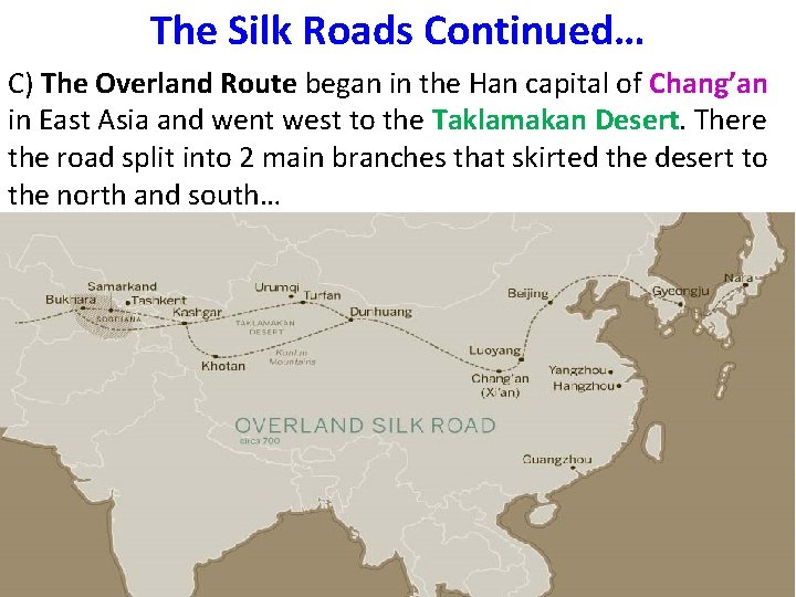 The Silk Roads Continued… C) The Overland Route began in the Han capital of
